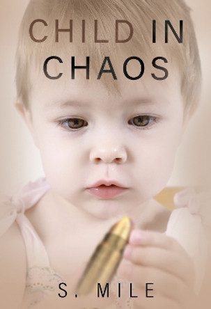 Child in Chaos by S. Mile 9781804399798