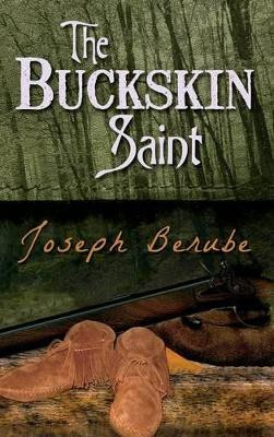 The Buckskin Saint by Joseph Berube 9781771431903