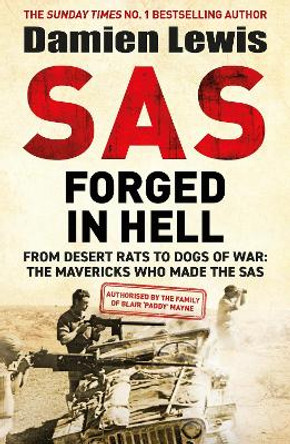SAS Forged in Hell: From Desert Rats to Dogs of War: The Mavericks who Made the SAS by Damien Lewis 9781529413847