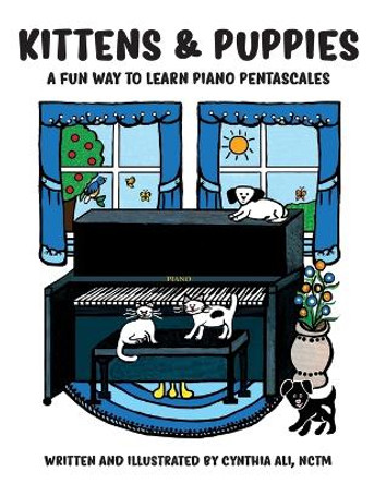 Kittens & Puppies: A Fun Way to Learn Piano Pentascales by Cynthia Ali 9781678055943