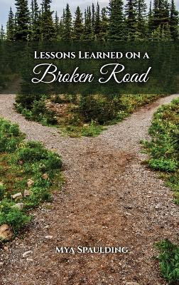Lessons Learned on a Broken Road by Mya Spaulding 9798887754291