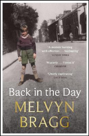 Back in the Day: Melvyn Bragg's deeply affecting, first ever memoir by Melvyn Bragg