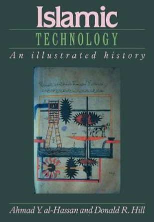 Islamic Technology: An Illustrated History by Ahmad Y. Al-Hassan