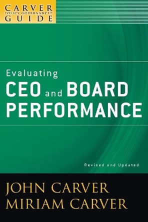 A Carver Policy Governance Guide: Evaluating CEO and Board Performance by Miriam Carver 9780470392560