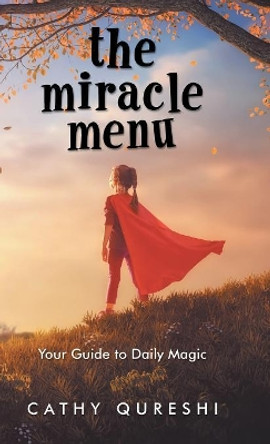 The Miracle Menu: Your Guide to Daily Magic by Cathy Qureshi 9781982207274