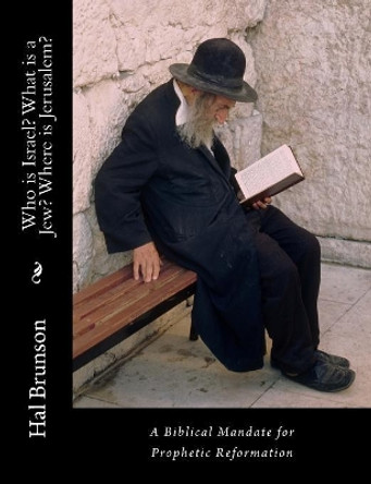 Who is Israel? What is a Jew? Where is Jerusalem?: A Biblical Mandate for Prophetic Reformation by Nick Lamb 9781985016156