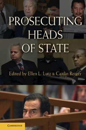 Prosecuting Heads of State by Ellen L. Lutz