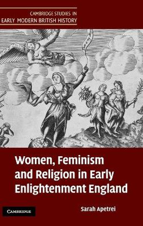 Women, Feminism and Religion in Early Enlightenment England by Sarah Apetrei