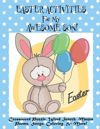 Easter Activities For My Awesome Son!: (Personalized Book) Crossword Puzzle, Word Search, Mazes, Poems, Songs, Coloring, & More! by Florabella Publishing 9781985885653