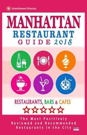 Manhattan Restaurant Guide 2018: Best Rated Restaurants in Manhattan, New York - Restaurants, Bars and Cafes Recommended for Visitors, Guide 2018 by Thomas P Jennings 9781986072663