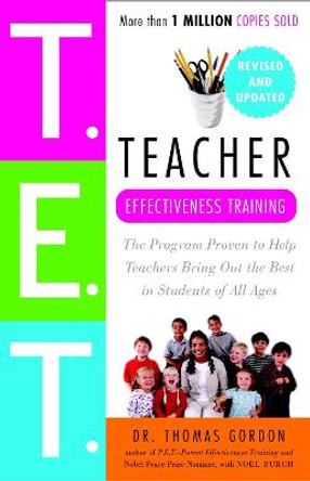 Teacher Effectiveness Training: The Program Proven to Help Teachers Bring Out the Best in Students of All Ages by Thomas Gordon