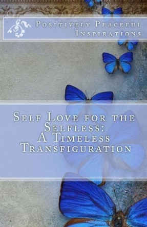 Self Love for the Selfless: A Timeless Transfiguration by Diamond Chenae Orso 9781986356015