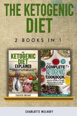 The Ketogenic Diet, 2 books in 1 by Charlotte Melhoff 9781987539677