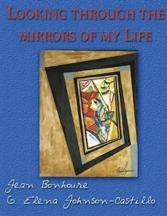 Looking Through the Mirrors of My Life by Jean Bonhoure 9781512061468