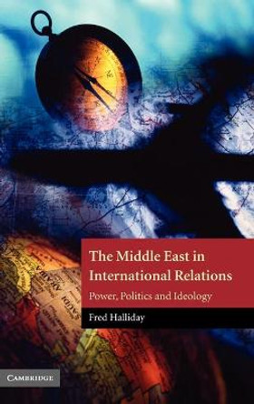 The Middle East in International Relations: Power, Politics and Ideology by Fred Halliday