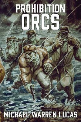 Prohibition Orcs by Michael Warren Lucas 9781642350647