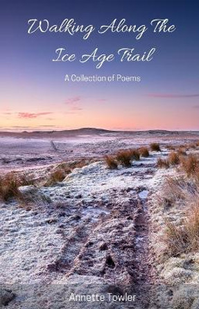 Walking Along The Ice Age Trail by Annette Towler 9781637772096