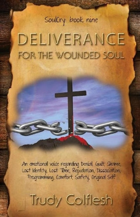 SoulCry Book 9: Deliverance for the Wounded Soul by Trudy Colflesh 9798713138370