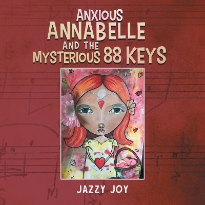 Anxious Annabelle and the Mysterious 88 Keys by Jazzy Joy 9781958381762