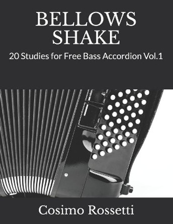 Bellows Shake: 20 Studies for Free Bass Accordion Vol.1 by Cosimo Rossetti 9798736854813