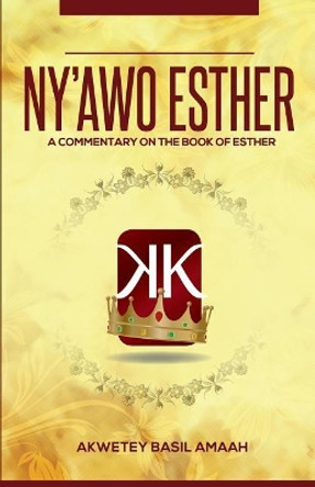 Ny'awo Esther (Mother Esther): A Commentary on the Book of Esther by Akwetey B Amaah 9781724939593