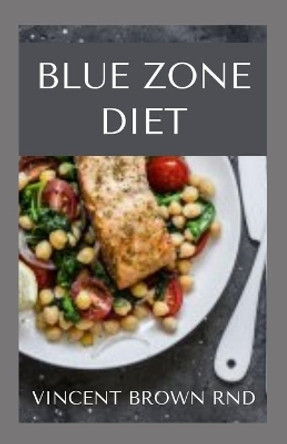 Blue Zone Diet: Complete Guide To Nutritional And Delicious Recipes Which Promote Your Health by Vincent Brown Rnd 9798555718228