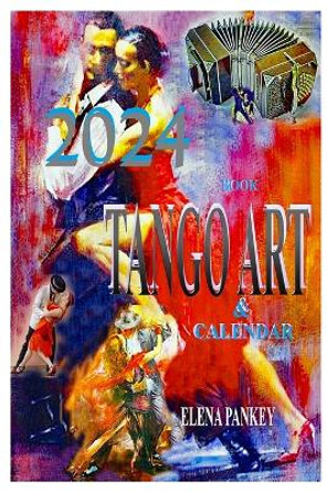 Book Tango Art & Calendar 2024 by Elena Pankey 9781952907685
