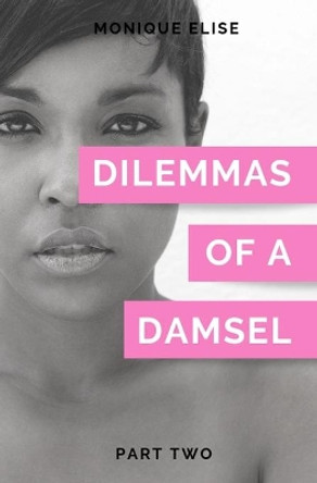 Dilemmas of a Damsel: Part II by Monique Elise 9781732075702