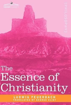The Essence of Christianity by Ludwig Feuerbach 9781605204444