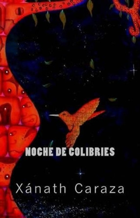 Noche de Colibries: Ekphrastic Poems by Xanath Caraza 9781940856025