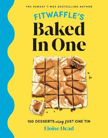 Fitwaffle's Baked In One: 100 one-tin cakes, bakes and desserts from the social media sensation by Eloise Head