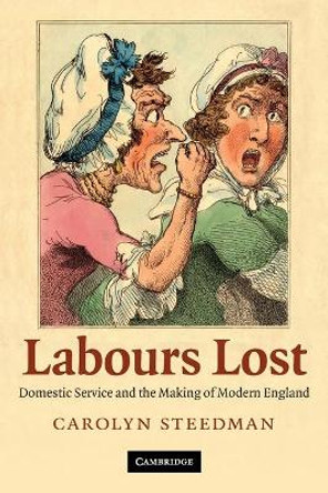 Labours Lost: Domestic Service and the Making of Modern England by Carolyn Steedman