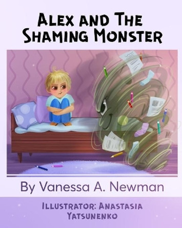 Alex and The Shaming Monster: Children's picture book by Anastasia Yatsunenko 9781735377506