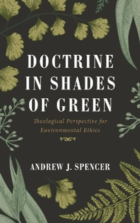 Doctrine in Shades of Green by Andrew J Spencer 9781666702262