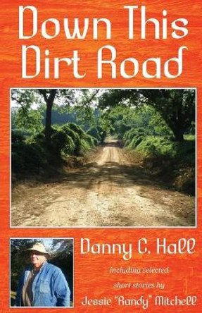 Down This Dirt Road by Danny C Hall 9781548435516