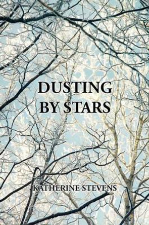 Dusting by Stars by Katherine Stevens 9781450054454