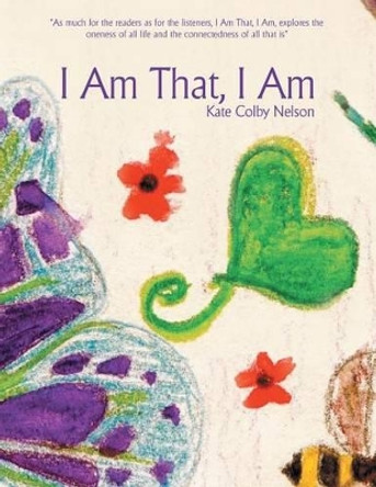 I Am That, I Am by Kate Colby Nelson 9781504332224