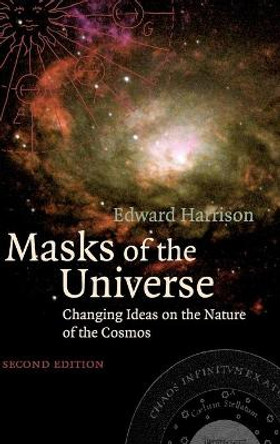 Masks of the Universe: Changing Ideas on the Nature of the Cosmos by Edward Harrison