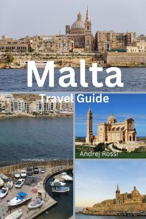Malta Travel Guide by Andrej Rossi 9798210674562