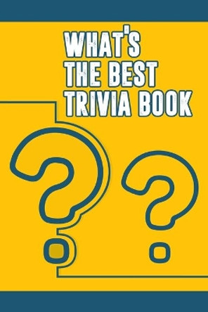 What's the Best Trivia Book: Funny Trivia Game Book With Questions And Answers by Adrianne Noto 9798559271668