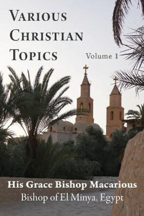 Various Christian Topics: Volume 1 by Bishop Macarious 9781939972545