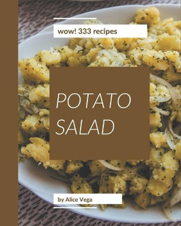 Wow! 333 Potato Salad Recipes: From The Potato Salad Cookbook To The Table by Alice Vega 9798570823853