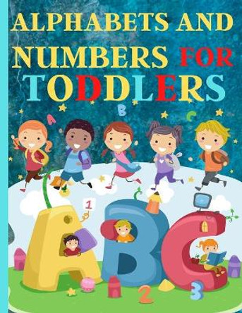 Alphabets And Numbers For Toddlers: Preschool And Kindergarten .100 Pages Fun Learning For Preschoolers by Nora Artchan 9798571577793