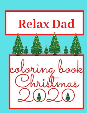 Relax Dad!! Coloring Book Christmas 2020: Perfect Gift For Your Dad! Relaxing Coloring Book With Christmas Symbols by Canada Quattro 9798572057386