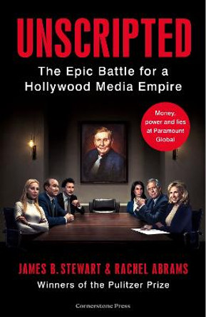Unscripted: The Epic Battle for a Hollywood Media Empire by James B. Stewart