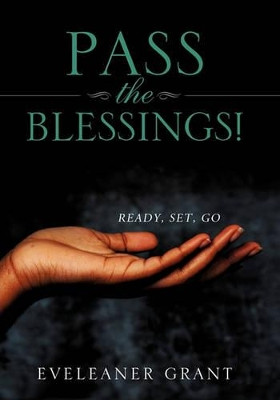 Pass the Blessings! by Eveleaner Grant 9781609576561
