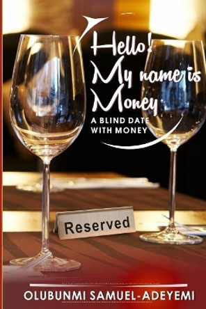 Hello! My Name is Money: a blind date with money by Olubunmi Samuel-Adeyemi 9789789627455