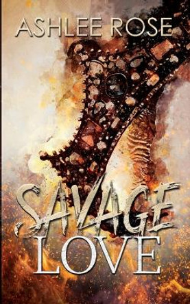 Savage Love by Ashlee Rose 9781739315153