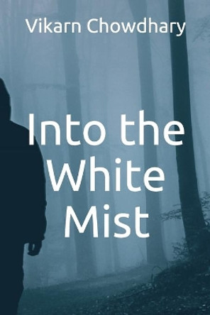 Into the White Mist by Vikarn Chowdhary 9798565536898
