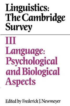 Linguistics: The Cambridge Survey: Volume 3: Language: Psychological and Biological Aspects by Frederick J. Newmeyer